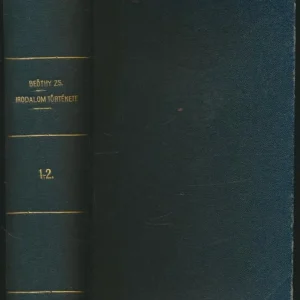 Vedd meg most Beöthy Zsolt: A magyar nemzeti irodalom történeti ismertetése I-II.[egy kötetbe kötve]