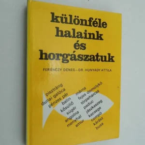 Újdonság Ferenczy Dénes, dr. Hunyady Attila: Különféle halaink és horgászatuk