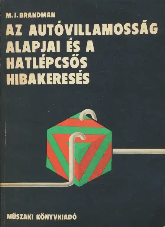 Ne maradj le M. I. Brandman: Az autóvillamosság alapjai és a hatlépcsős hibakeresés