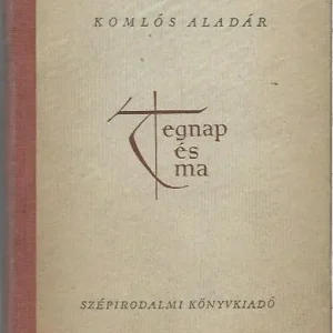 Újdonság Komlós Aladár: Tegnap és ma - Irodalmi tanulmányok