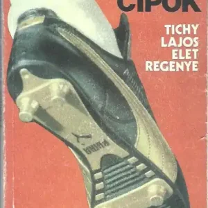 Utolsó esély Pongrácz György: Szikrázó cipők - Tichy Lajos életregénye