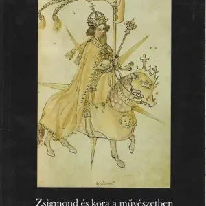 Legnépszerűbb Székely György: Zsigmond és kora a művészetben