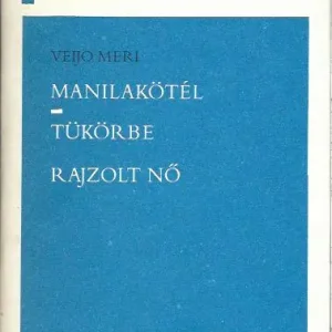 Vedd meg online Veijo Meri: Manilakötél- Tükörbe rajzolt nő