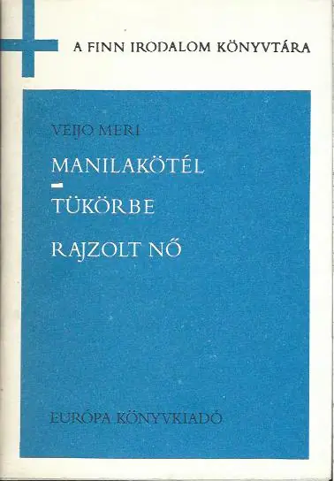 Vedd meg online Veijo Meri: Manilakötél- Tükörbe rajzolt nő