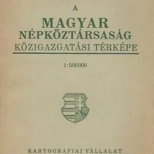 Végkiárusítás A Magyar Népköztársaság közigazgatási térképe