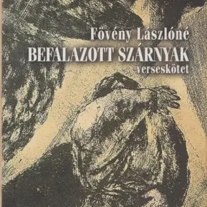 Vedd meg most Fövény Lászlóné: Befalazott szárnyak (dedikált példány)