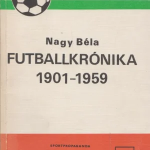 Vedd meg online Nagy Béla: Futballkrónika 1901-1959