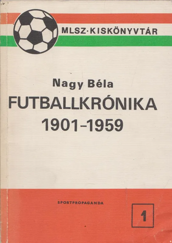 Vedd meg online Nagy Béla: Futballkrónika 1901-1959