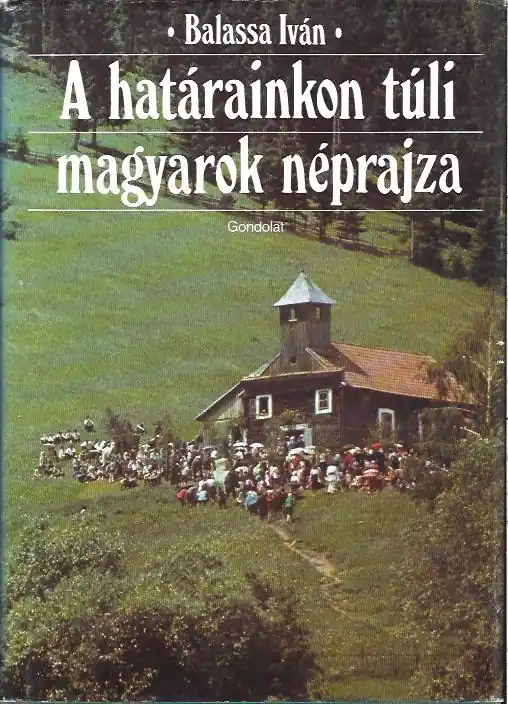 Végkiárusítás Balassa Iván: A határainkon túli magyarok néprajza