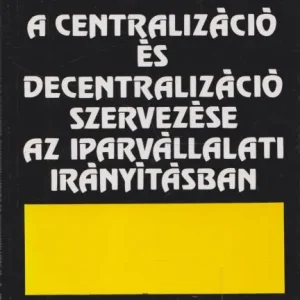 Dr. Marosi Miklós: A centralizáció és decentralizáció szervezése az iparvállalati irányításban Árengedmény