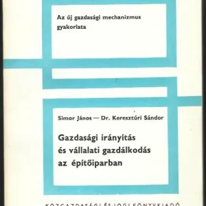 Kihagyhatatlan ajánlat Simor János, Dr. Keresztúri Sándor: Gazdasági irányítás és vállalati gazdálkodás az építőiparban