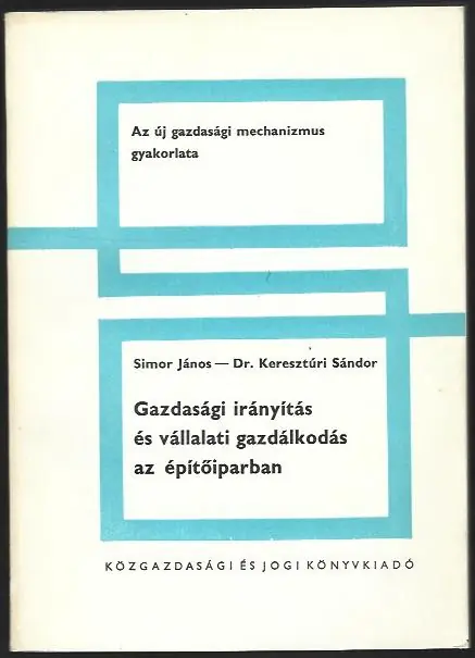Kihagyhatatlan ajánlat Simor János, Dr. Keresztúri Sándor: Gazdasági irányítás és vállalati gazdálkodás az építőiparban