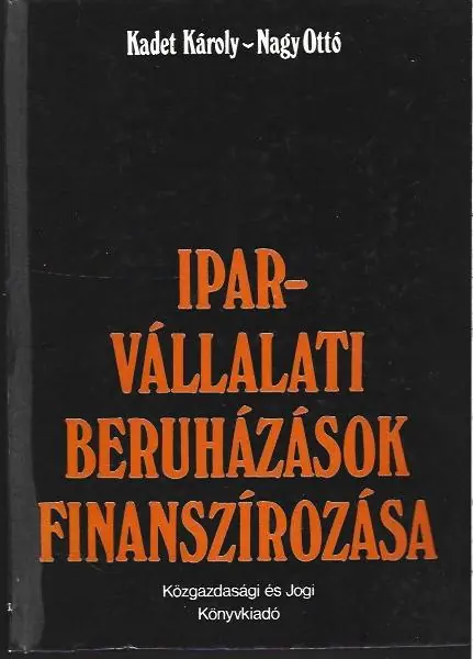 Kadet Károly, Nagy Ottó: Iparvállalati beruházások finanszírozása Akciós ár