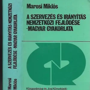 Vásárlói kedvenc Marosi Miklós: A szervezés és irányítás nemzetközi fejlődése - magyar gyakorlata