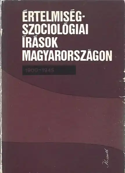 Utolsó esély Benedek Marcell: Értelmiségszociológiai írások Magyarországon