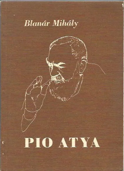 Újdonság Blanár Mihály: Pio atya - A titokzatos karizmatikus