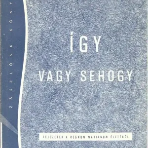 Utolsó esély Dobszay László: Így - vagy sehogy! - Fejezetek a Regnum Marianum életéből