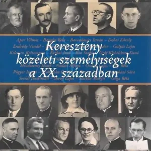 Újdonság Földesi Margit - Szerencsés Károly: Keresztény közéleti személyiségek a XX. században