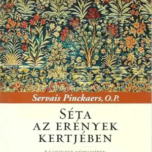 Vásárlói kedvenc Servais Pinckaers OP: Séta az erények kertjében