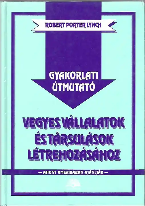 Robert Porter Lynch: Gyakorlati útmutató vegyes vállalatok és társulások létrehozásához Nézd meg most