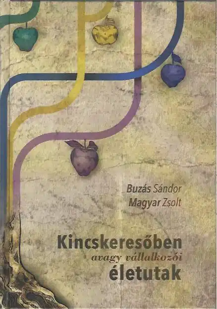 Szuper ajánlat Buzás Sándor, Magyar Zsolt: Kincskeresőben, avagy vállalkozói életutak
