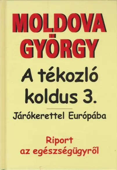 Moldova György: A tékozló koldus 3. / Járókerettel Európába Azonnal elérhető