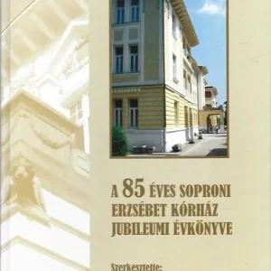 A 85 éves soproni Erzsébet Kórház jubileumi évkönyve Legjobb ár