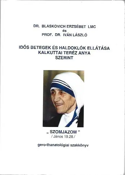 Vedd meg most Dr. Blaskovich, Prof. Dr. Iván: Idős betegek és haldoklók ellátása Kalkuttai Teréz Anya szerint