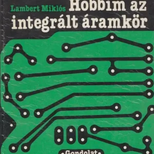 Szezonális akció Lambert Miklós: Hobbim az integrált áramkör