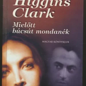 Biztonságos vásárlás Mary Higgins Clark: Mielőtt búcsút mondanék
