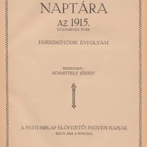 Vedd meg most Schmittely József (szerk.): Pesti Hirlap naptára az 1915. közönséges évre.