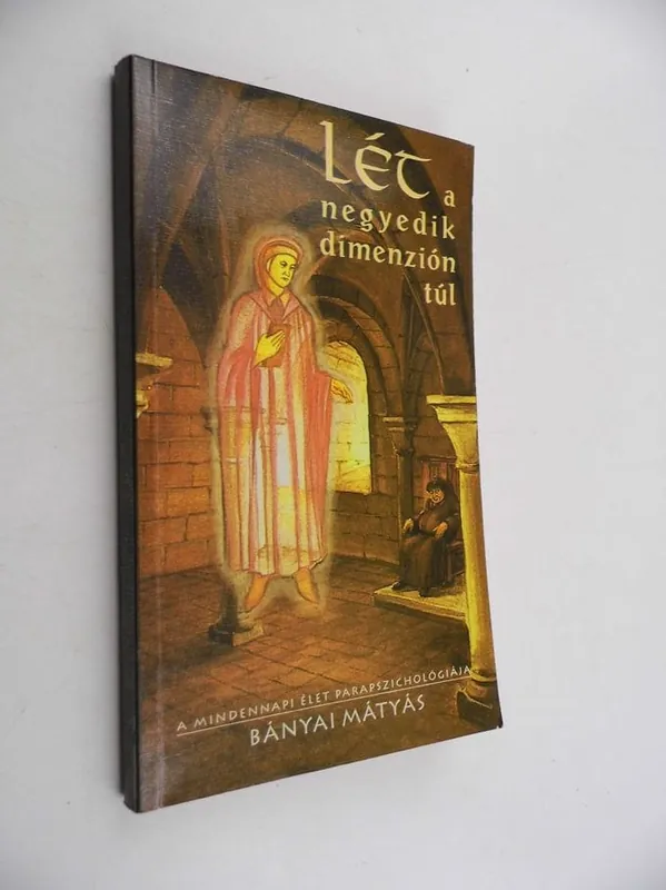 Bányai Mátyás: Lét a negyedik dimenzión túl Azonnal elérhető