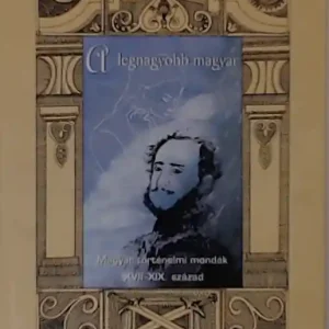 A legnagyobb magyar : magyar történelmi mondák : XVII-XIX. század Legjobb ár
