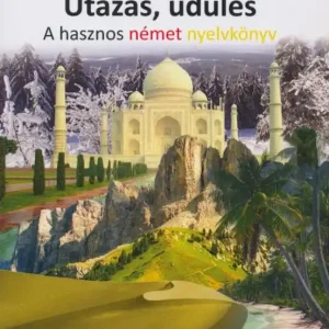 Utazás, üdülés - A hasznos német nyelvkönyv (2015) Kiárusítás
