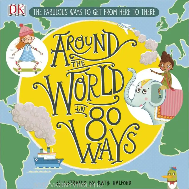 Vásárlói kedvenc Around The World in 80 Ways: The Fabulous Inventions that get us From Here to There (2019)