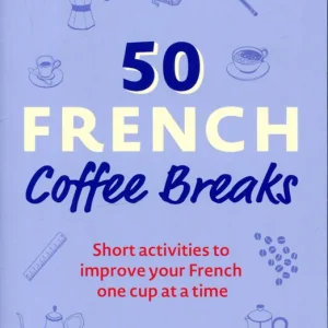 Utolsó esély 50 French Coffee Breaks: Short activities to improve your Spanish one cup at a time (2022)