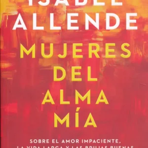 Végkiárusítás Isabel Allende: Mujeres del alma mía - Sobre el amor impaciente, la vida larga y las brujas buenas (2022)