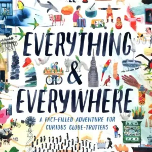 Biztonságos fizetés Everything & Everywhere: A Fact-Filled Adventure for Curious Globe-Trotters (2018)