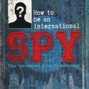 Vedd meg most How to be an International Spy: Your Training Manual, Should You Choose to Accept it (Lonely Planet Kids) (2015)